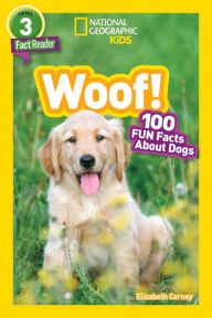 Title: National Geographic Readers: Woof! 100 Fun Facts About Dogs (L3), Author: Elizabeth  Carney