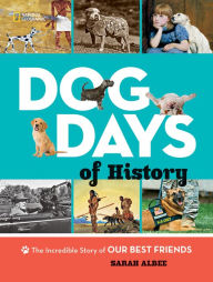 Title: Dog Days of History: The Incredible Story of Our Best Friends, Author: Sarah Albee