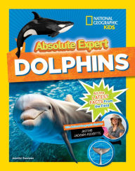 Title: Absolute Expert: Dolphins, Author: Jennifer Swanson