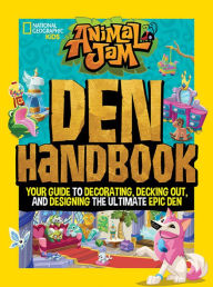 Title: Animal Jam: Den Handbook: Your guide to decorating, decking out, and designing the ultimate Epic Den, Author: Tracey West