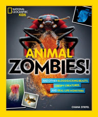 Title: Animal Zombies!: And Other Bloodsucking Beasts, Creepy Creatures, and Real-Life Monsters, Author: Chana Stiefel