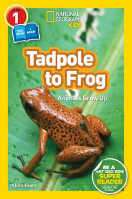 Title: Tadpole to Frog (National Geographic Readers Series: Level 1/Co-reader), Author: Shira Evans