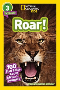 Title: Roar! 100 Facts About African Animals (National Geographic Readers Series: Level 3), Author: Stephanie Drimmer