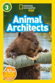 Title: Animal Architects (National Geographic Readers Series: Level 3), Author: Libby Romero