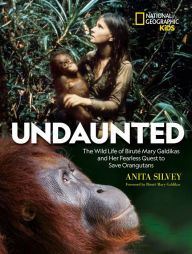 Title: Undaunted: The Wild Life of Birute Mary Galdikas and Her Fearless Quest to Save Orangutans, Author: Anita Silvey