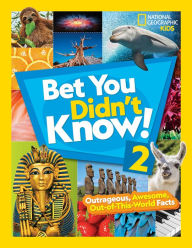 Title: Bet You Didn't Know! 2: Outrageous, Awesome, Out-of-This-World Facts, Author: National Geographic Kids