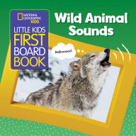 Title: National Geographic Kids Little Kids First Board Book: Wild Animal Sounds, Author: National Geographic Kids