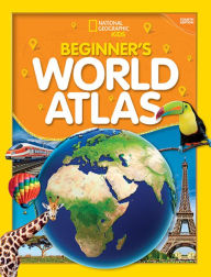 Title: National Geographic Kids Beginner's World Atlas, 4th Edition, Author: National Geographic Kids