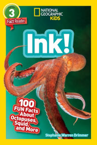 Title: Ink!: 100 Fun Facts About Octopuses, Squids, and More (National Geographic Readers Series: Level 3), Author: Stephanie Warren Drimmer