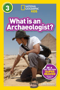 Title: What is an Archaeologist? (National Geographic Kids Readers, Level 3), Author: Libby Romero