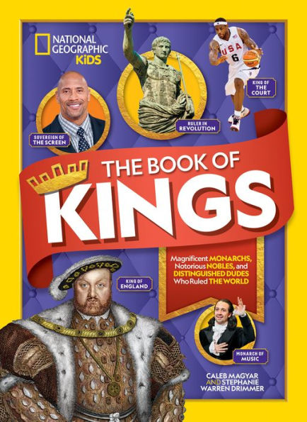 The Book of Kings: Magnificent Monarchs, Notorious Nobles, and Distinguished Dudes Who Ruled the World