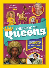 Title: The Book of Queens: Legendary Leaders, Fierce Females, and Wonder Women Who Ruled the World, Author: Stephanie Warren Drimmer