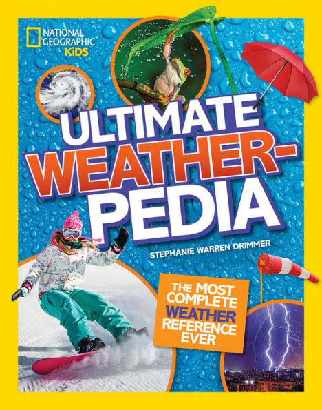 National Geographic Kids Ultimate Weatherpedia: The most complete weather reference ever