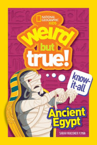 Title: Weird But True KnowItAll: Ancient Egypt, Author: Sarah Wassner Flynn