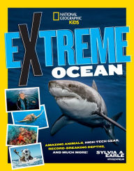 Title: Extreme Ocean: Amazing Animals, High-Tech Gear, Record-Breaking Depths, and More, Author: Glen Phalen