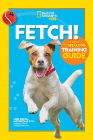 Title: Fetch! A How to Speak Dog Training Guide, Author: Aubre Andrus