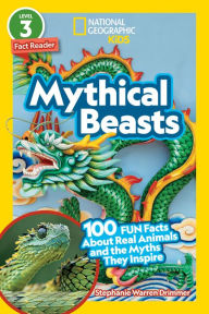 Title: Mythical Beasts (National Geographic Kids Readers, Level 3): 100 FUN Facts About Real Animals and the Myths They Inspire, Author: Stephanie Warren Drimmer