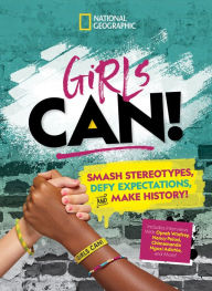 Title: Girls Can!: Smash Stereotypes, Defy Expectations, and Make History!, Author: Tora Pruden