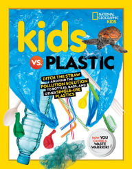 Title: Kids vs. Plastic: Ditch the straw and find the pollution solution to bottles, bags, and other single-use plastics, Author: Julie Beer