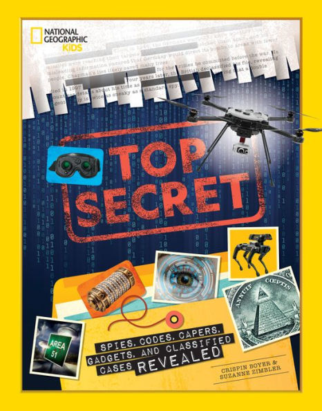 Top Secret: Spies, Codes, Capers, Gadgets, and Classified Cases Revealed