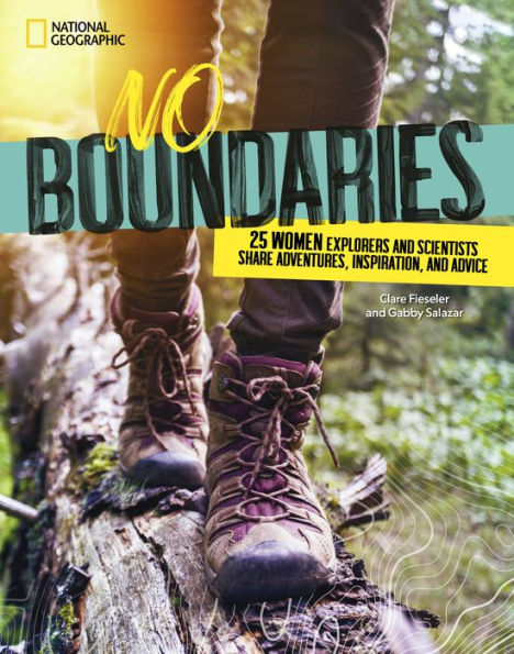 No Boundaries: 25 Women Explorers and Scientists Share Adventures, Inspiration, Advice