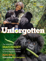 Best sales books free download Unforgotten: The Wild Life of Dian Fossey and Her Relentless Quest to Save Mountain Gorillas in English 9781426371851