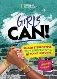 Title: Girls Can!: Smash Stereotypes, Defy Expectations, and Make History!, Author: Marissa Sebastian