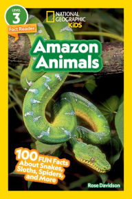 Title: National Geographic Readers: Amazon Animals (L3): 100 Fun Facts About Snakes, Sloths, Spiders, and More, Author: Rose Davidson