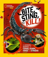 Free epub ebooks download uk Bite, Sting, Kill: The Incredible Science of Toxins, Venom, Fangs, and Stingers (English literature) 9781426373411 FB2