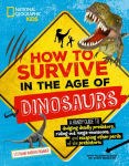 Alternative view 1 of How to Survive in the Age of Dinosaurs: A handy guide to dodging deadly predators, riding out mega-monsoons, and escaping other perils of the prehistoric