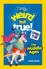 Title: Weird But True Know-It-All: Middle Ages, Author: Michael Burgan