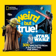 Title: Weird But True! Star Wars: 300 Epic Facts From a Galaxy Far, Far Away...., Author: National Geographic Kids