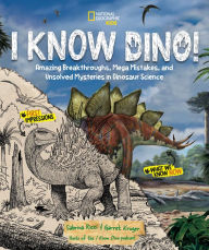 Title: I Know Dino!: Amazing Breakthroughs, Mega Mistakes, and Unsolved Mysteries in Dinosaur Science, Author: Sabrina Ricci