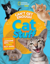 Title: Can't Get Enough Cat Stuff: Fun Facts, Awesome Info, Cool Games, Silly Jokes, and More!, Author: Mara Grunbaum