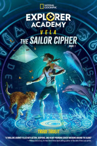 Title: Explorer Academy Vela: The Sailor Cipher (Book 1), Author: Trudi Trueit