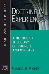 Title: Doctrine in Experience: A Methodist Theology of Church and Ministry, Author: Russell E. Richey