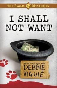 Title: I Shall Not Want: The Psalm 23 Mysteries #2, Author: Debbie Viguié