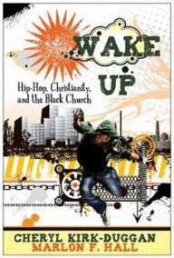 Title: Wake Up: Hip-Hop, Christianity, and the Black Church, Author: Marlon F Hall