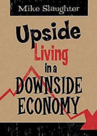 Title: Upside Living in a Downside Economy, Author: Mike Slaughter