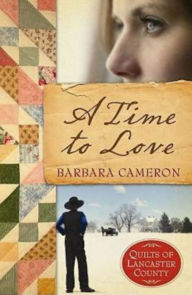Title: A Time to Love (Quilts of Lancaster County Series #1), Author: Barbara Cameron
