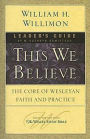 Alternative view 2 of This We Believe: The Core of Wesleyan Faith and Practice (Leader's Guide)