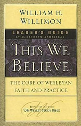 This We Believe: The Core of Wesleyan Faith and Practice (Leader's Guide)