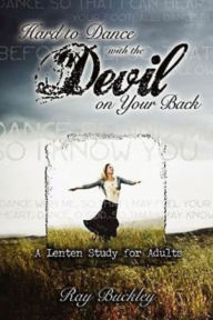 Title: Hard to Dance with the Devil on Your Back: A Lenten Study for Adults, Author: Ray Buckley