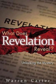 Title: What Does Revelation Reveal?: Unlocking the Mystery, Author: Warren Carter