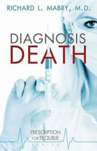 Title: Diagnosis Death (Prescription for Trouble Series #3), Author: Richard L. Mabry