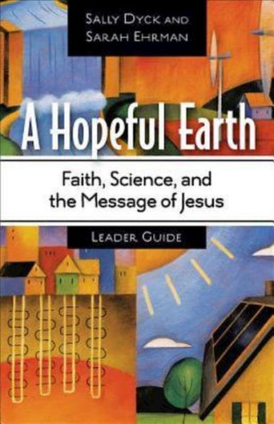 A Hopeful Earth Leader Guide: Faith, Science, and the Message of Jesus