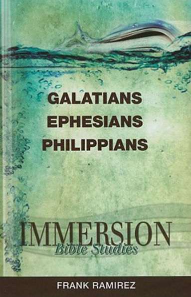 Immersion Bible Studies: Galatians, Ephesians, Philippians