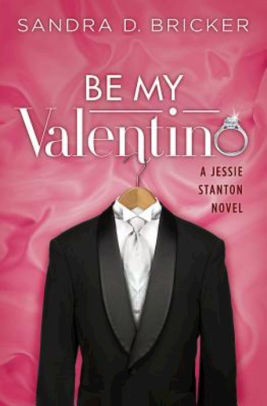 Be My Valentino A Jessie Stanton Novel Book 2 By Sandra D