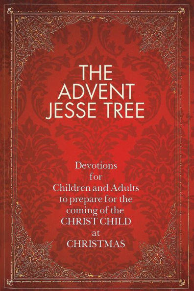 the Advent Jesse Tree: Devotions for Children and Adults to Prepare Coming of Christ Child at Christmas