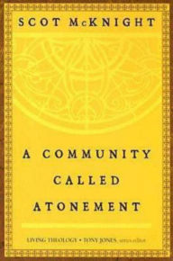 Title: A Community Called Atonement: Living Theology, Author: Scot McKnight